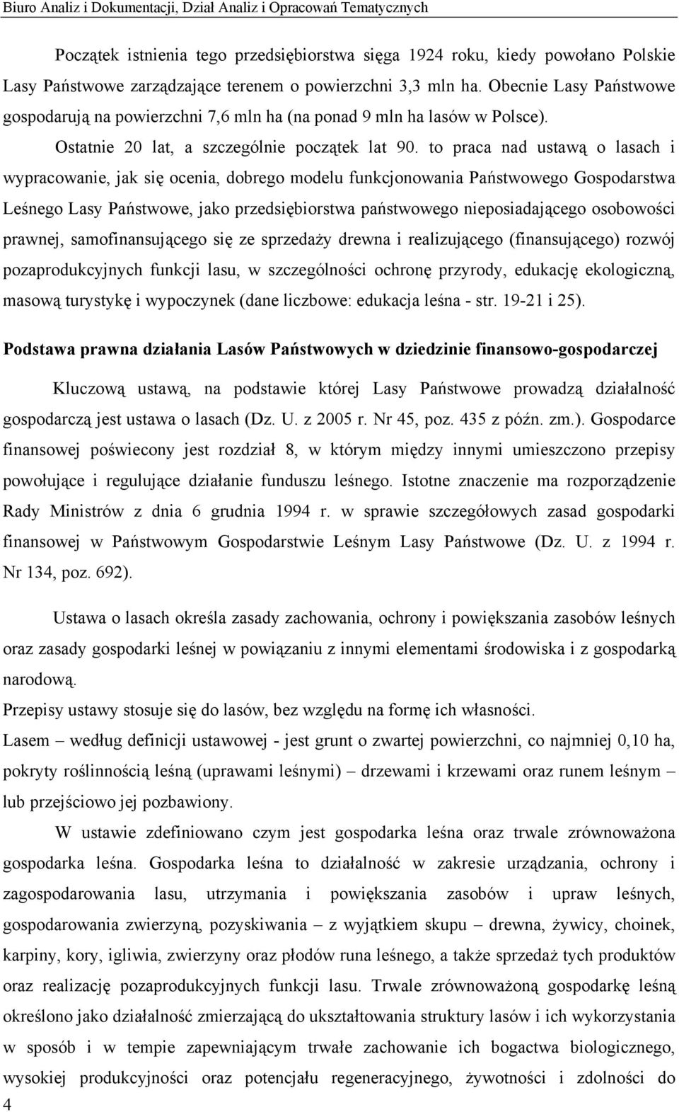 to praca nad ustawą o lasach i wypracowanie, jak się ocenia, dobrego modelu funkcjonowania Państwowego Gospodarstwa Leśnego Lasy Państwowe, jako przedsiębiorstwa państwowego nieposiadającego