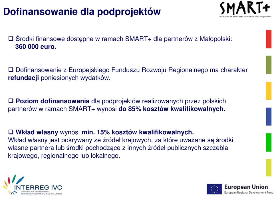 Poziom dofinansowania dla podprojektów realizowanych przez polskich partnerów w ramach SMART+ wynosi do 85% kosztów kwalifikowalnych.