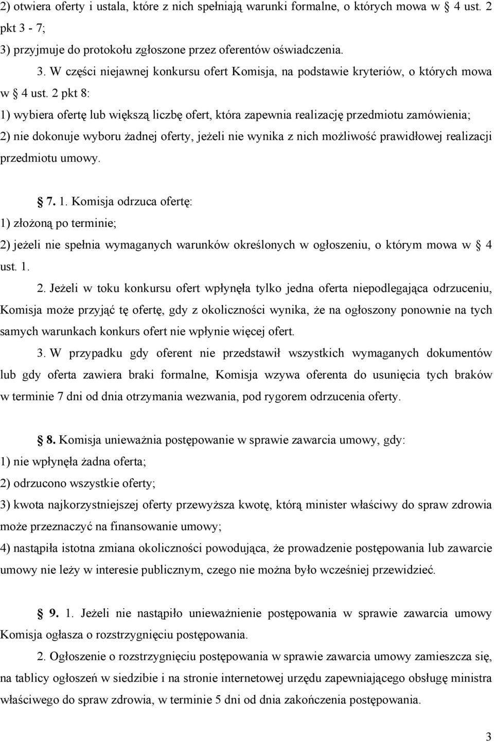 przedmiotu umowy. 7. 1. Komisja odrzuca ofertę: 1) złożoną po terminie; 2)