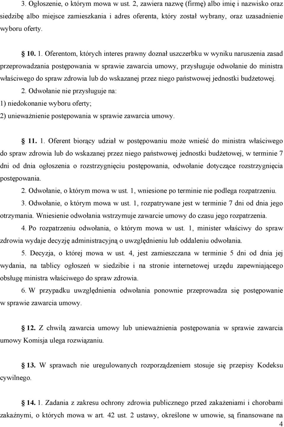 lub do wskazanej przez niego państwowej jednostki budżetowej. 2. Odwołanie nie przysługuje na: 1)