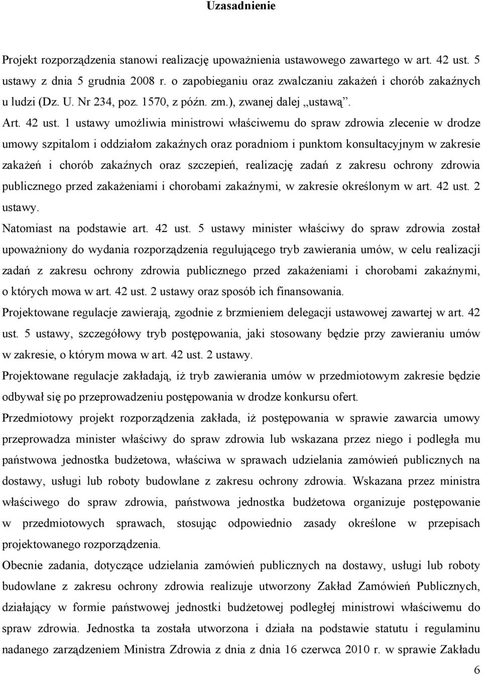 1 ustawy umożliwia ministrowi właściwemu do spraw zdrowia zlecenie w drodze umowy szpitalom i oddziałom zakaźnych oraz poradniom i punktom konsultacyjnym w zakresie zakażeń i chorób zakaźnych oraz