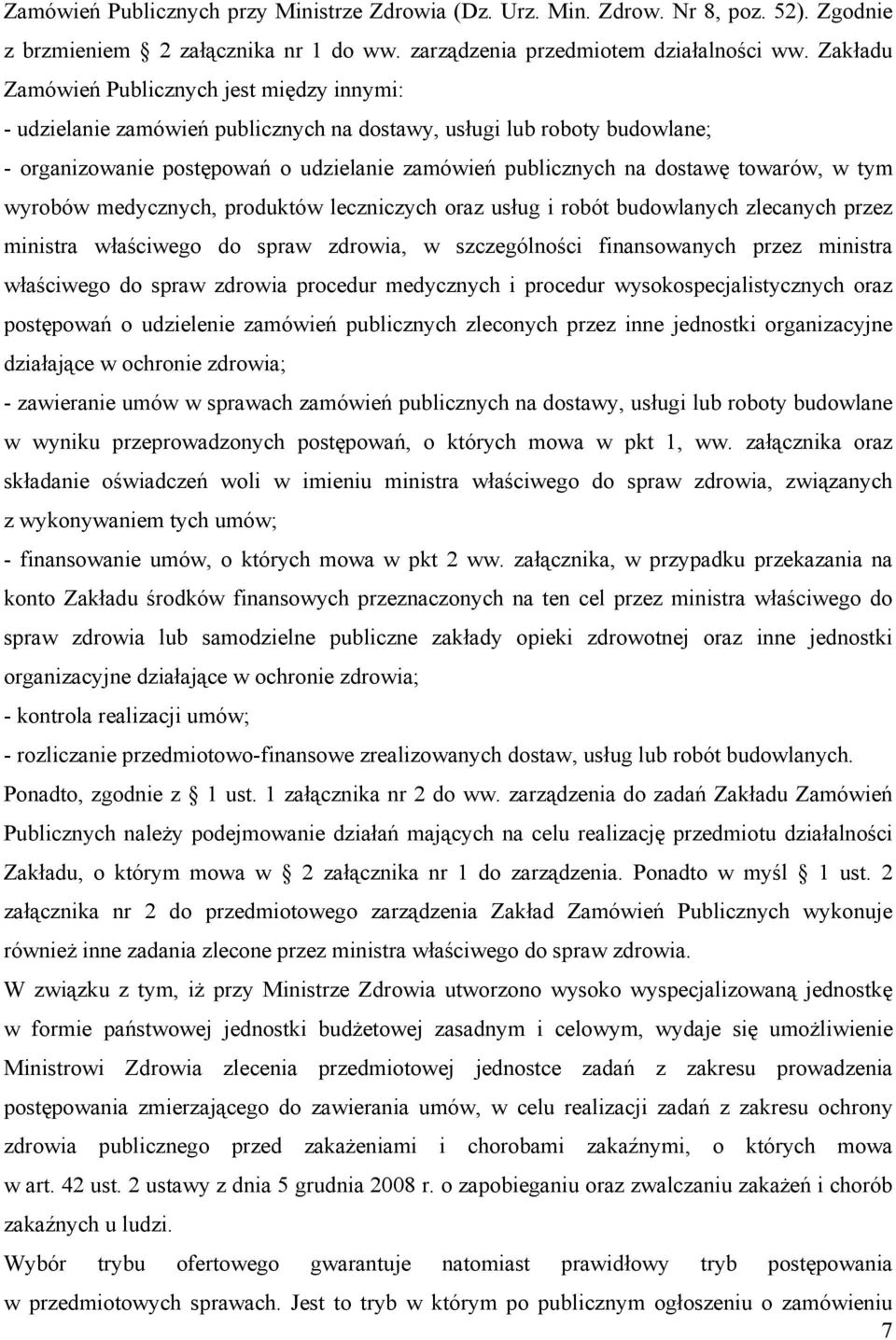 towarów, w tym wyrobów medycznych, produktów leczniczych oraz usług i robót budowlanych zlecanych przez ministra właściwego do spraw zdrowia, w szczególności finansowanych przez ministra właściwego