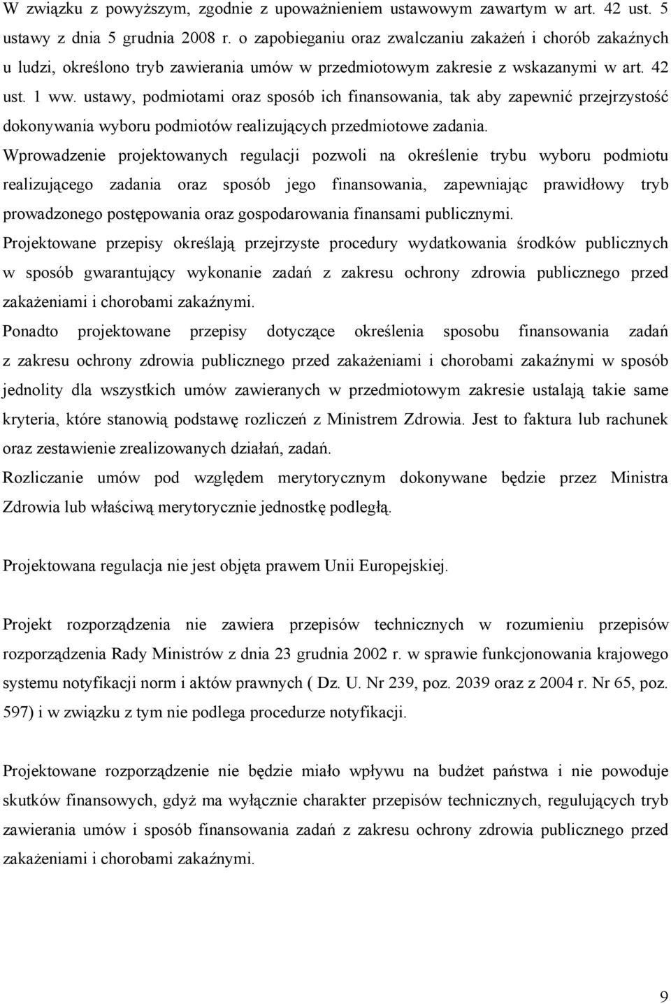 ustawy, podmiotami oraz sposób ich finansowania, tak aby zapewnić przejrzystość dokonywania wyboru podmiotów realizujących przedmiotowe zadania.