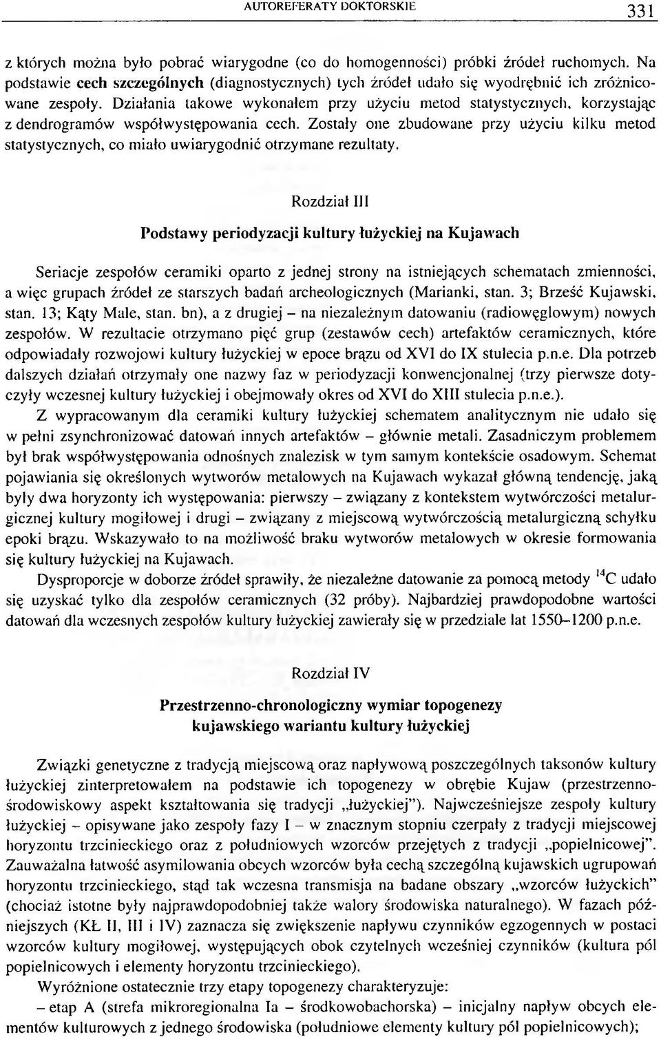 Działania takowe wykonałem przy użyciu metod statystycznych, korzystając z dendrogramów współwystępowania cech.