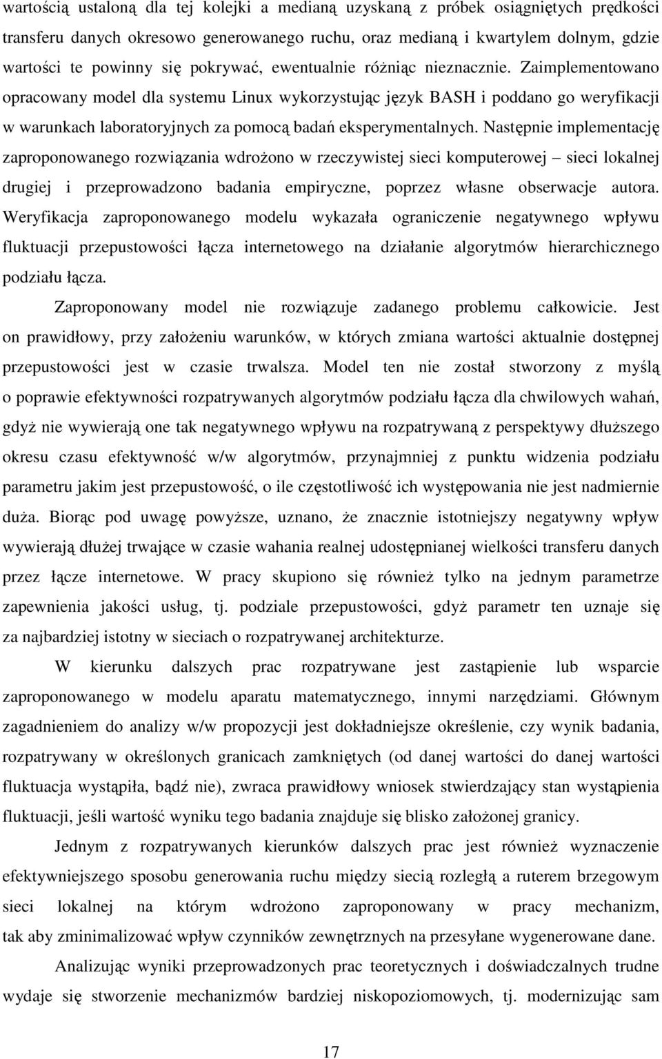 Zaimplementowano opracowany model dla systemu Linux wykorzystując język BASH i poddano go weryfikacji w warunkach laboratoryjnych za pomocą badań eksperymentalnych.