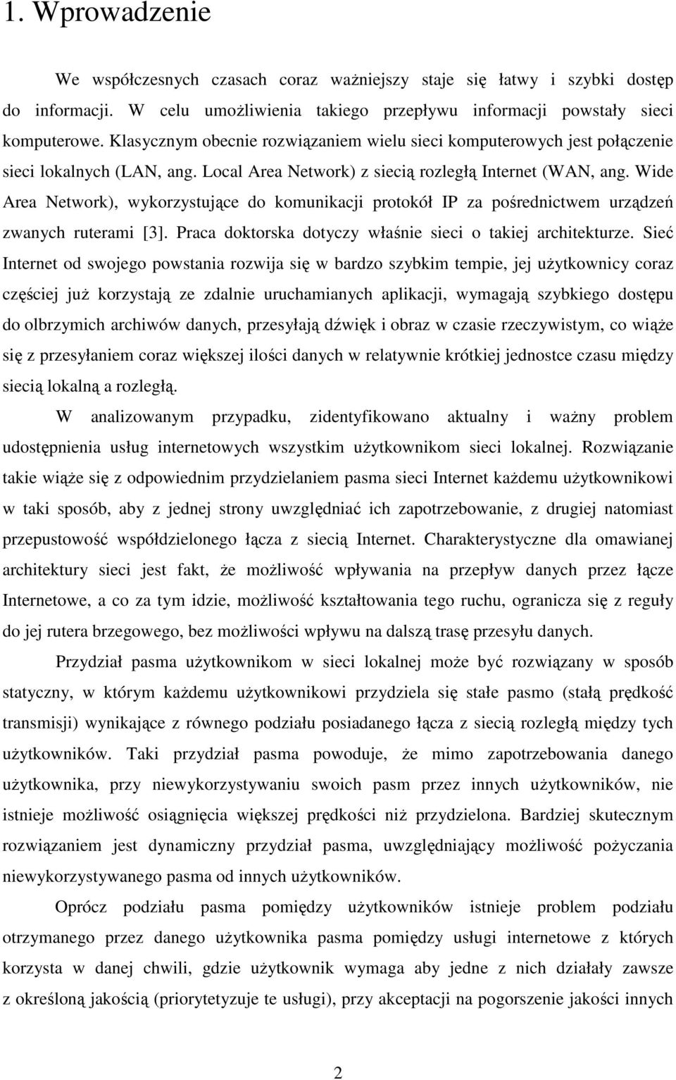 Wide Area Network), wykorzystujące do komunikacji protokół IP za pośrednictwem urządzeń zwanych ruterami [3]. Praca doktorska dotyczy właśnie sieci o takiej architekturze.