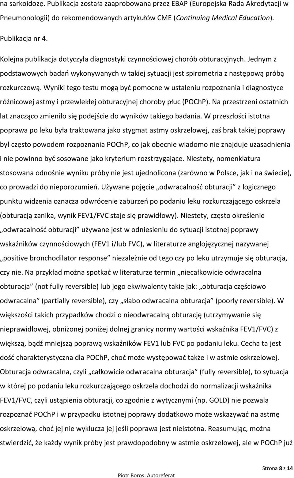 Wyniki tego testu mogą być pomocne w ustaleniu rozpoznania i diagnostyce różnicowej astmy i przewlekłej obturacyjnej choroby płuc (POChP).