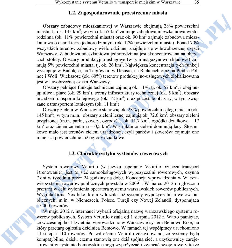 17% powierzchni miasta). Ponad 70% wszystkich terenów zabudowy wielorodzinnej znajduje się w lewobrzeżnej części Warszawy. Zabudowa mieszkaniowa jednorodzinna jest skoncentrowana na obrzeżach stolicy.