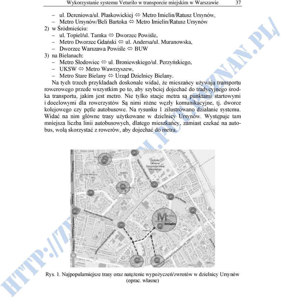 Muranowska, Dworzec Warszawa Powiśle BUW 3) na Bielanach: Metro Słodowiec ul. Broniewskiego/ul. Perzyńskiego, UKSW Metro Wawrzyszew, Metro Stare Bielany Urząd Dzielnicy Bielany.