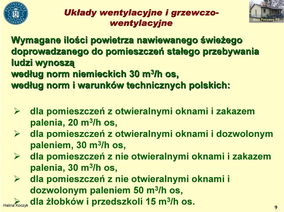 3 /h os, dla pomieszczeń z otwieralnymi oknami i dozwolonym paleniem, 30 m 3 /h os, dla pomieszczeń z nie otwieralnymi oknami i zakazem