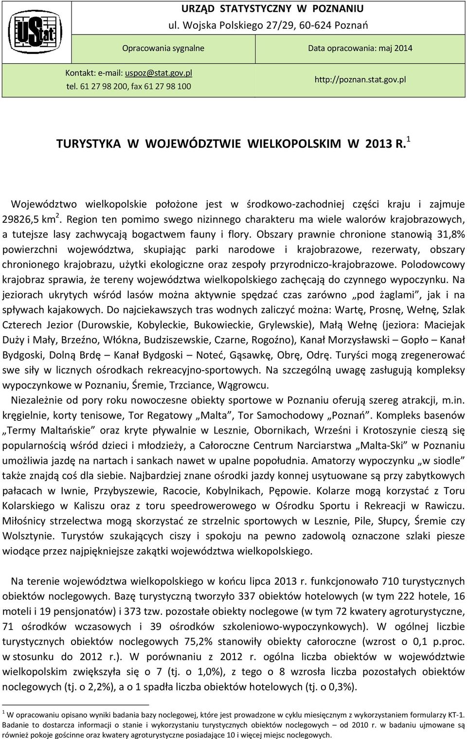 1 Województwo wielkopolskie położone jest w środkowo zachodniej części kraju i zajmuje 29826,5 km 2.