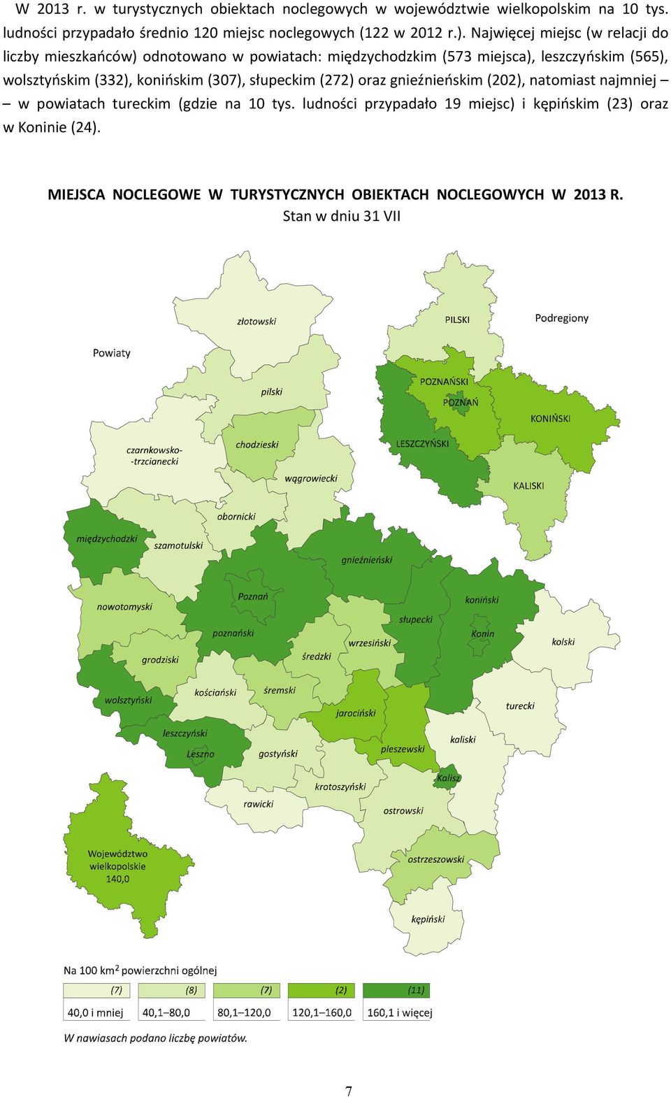 Najwięcej miejsc (w relacji do liczby mieszkańców) odnotowano w powiatach: międzychodzkim (573 miejsca), leszczyńskim (565), wolsztyńskim