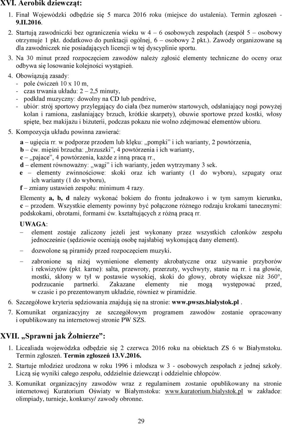 Na 30 minut przed rozpoczęciem zawodów należy zgłosić elementy techniczne do oceny oraz odbywa się losowanie kolejności wystąpień. 4.