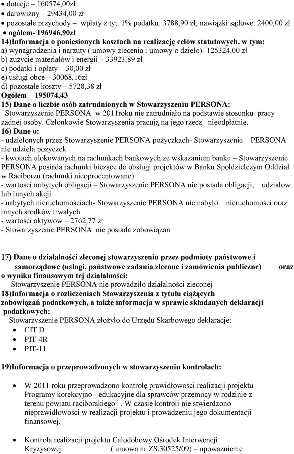 umowy o dzieło)- 125324,00 zł b) zużycie materiałów i energii 33923,89 zł c) podatki i opłaty 30,00 zł e) usługi obce 30068,16zł d) pozostałe koszty 5728,38 zł Ogółem 195074,43 15) Dane o liczbie