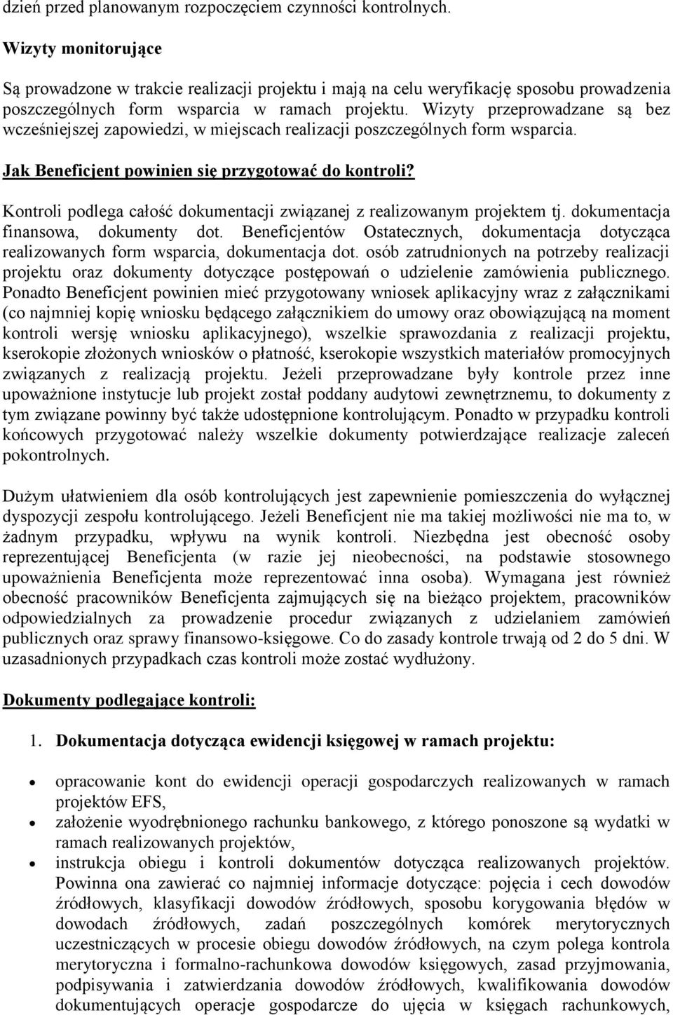 Kntrli pdlega całść dkumentacji związanej z realizwanym prjektem tj. dkumentacja finanswa, dkumenty dt. Beneficjentów Ostatecznych, dkumentacja dtycząca realizwanych frm wsparcia, dkumentacja dt.