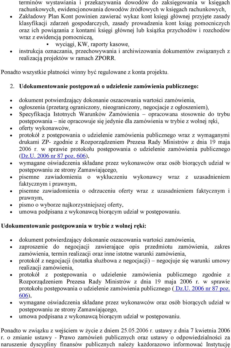 KW, raprty kaswe, instrukcja znaczania, przechwywania i archiwizwania dkumentów związanych z realizacją prjektów w ramach ZPORR. Pnadt wszystkie płatnści winny być regulwane z knta prjektu. 2.