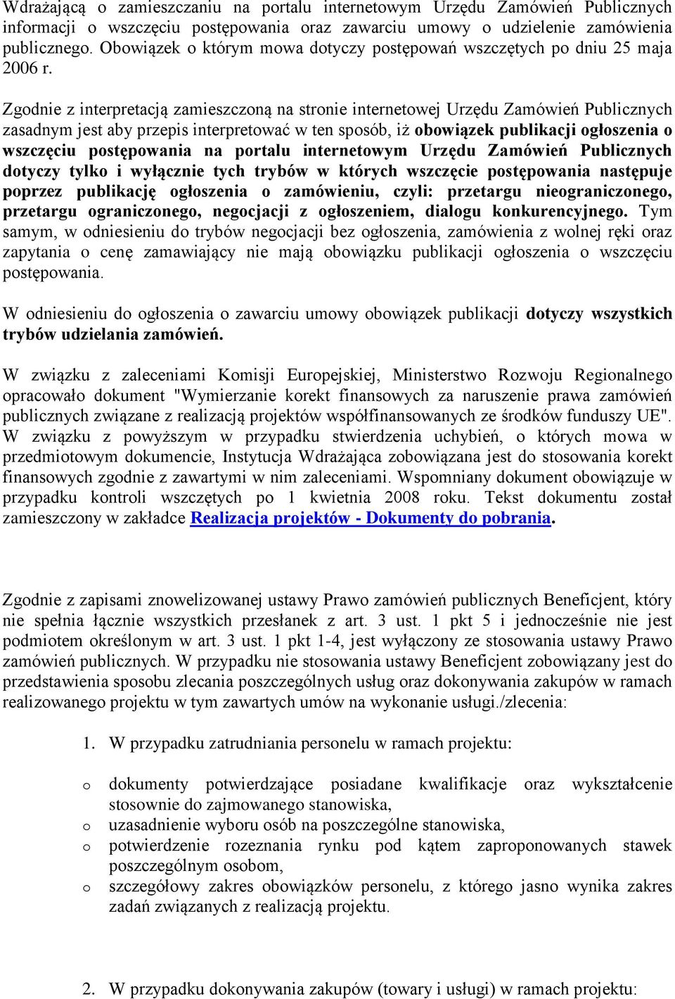 Zgdnie z interpretacją zamieszczną na strnie internetwej Urzędu Zamówień Publicznych zasadnym jest aby przepis interpretwać w ten spsób, iż bwiązek publikacji głszenia wszczęciu pstępwania na prtalu