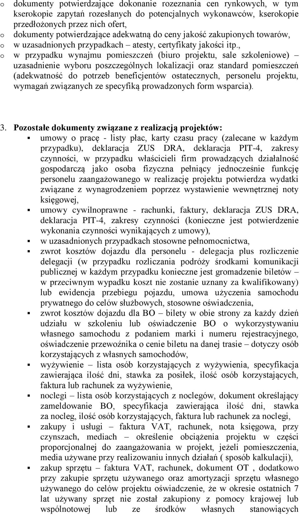 , w przypadku wynajmu pmieszczeń (biur prjektu, sale szkleniwe) uzasadnienie wybru pszczególnych lkalizacji raz standard pmieszczeń (adekwatnść d ptrzeb beneficjentów statecznych, persnelu prjektu,