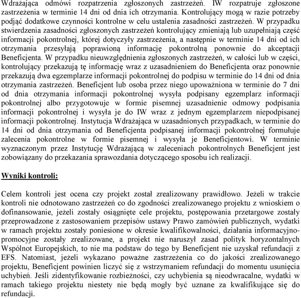 W przypadku stwierdzenia zasadnści zgłsznych zastrzeżeń kntrlujący zmieniają lub uzupełniają część infrmacji pkntrlnej, której dtyczyły zastrzeżenia, a następnie w terminie 14 dni d ich trzymania