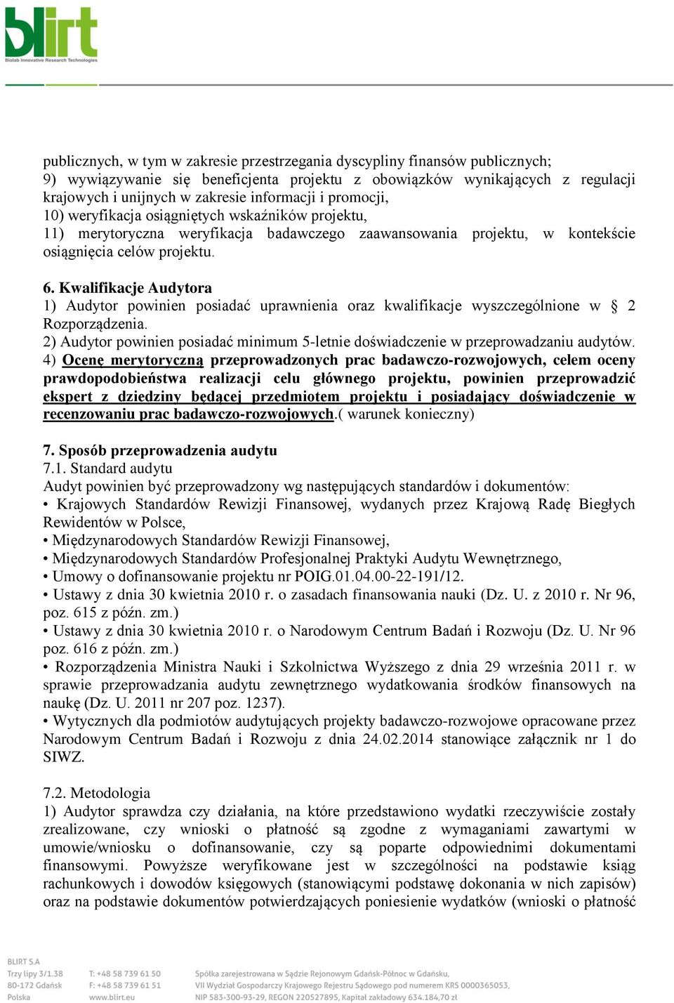 Kwalifikacje Audytora 1) Audytor powinien posiadać uprawnienia oraz kwalifikacje wyszczególnione w 2 Rozporządzenia.