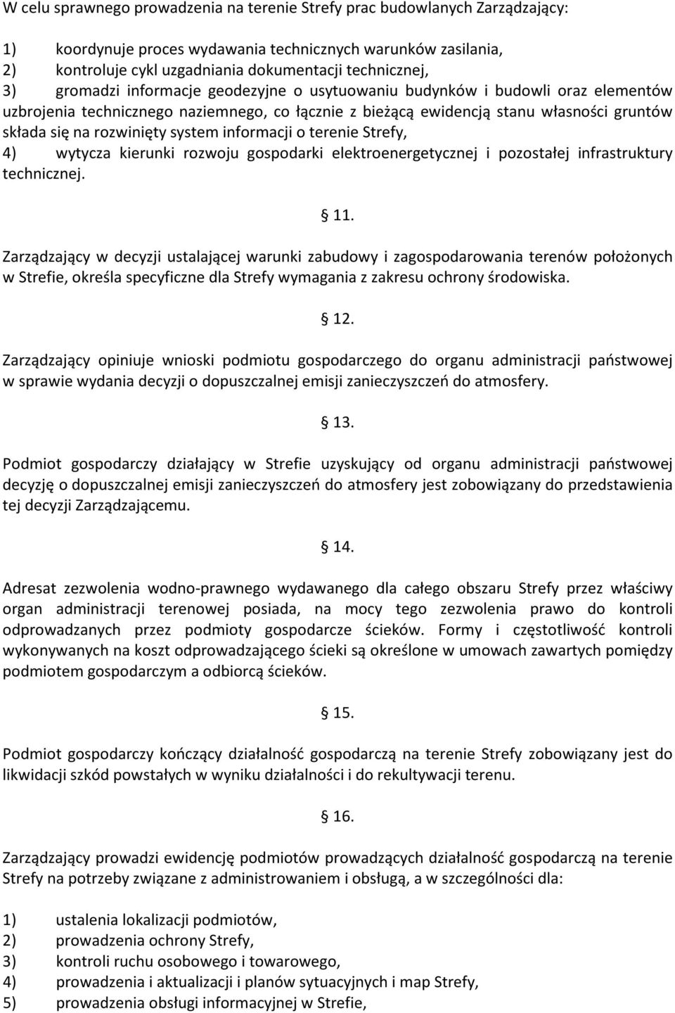system informacji o terenie Strefy, 4) wytycza kierunki rozwoju gospodarki elektroenergetycznej i pozostałej infrastruktury technicznej. 11.