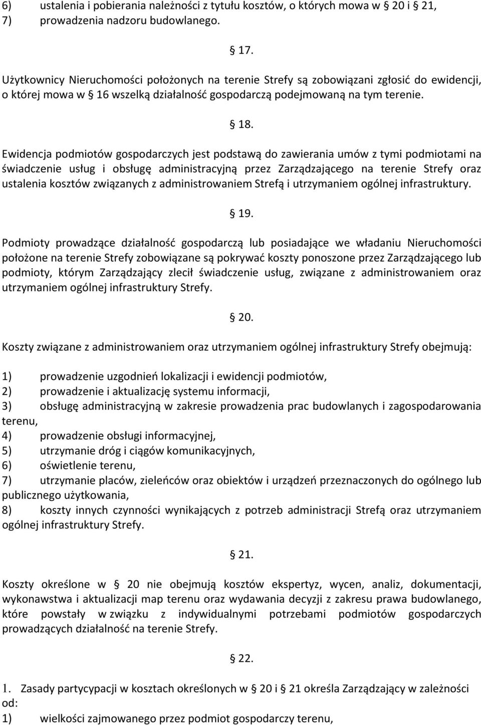 Ewidencja podmiotów gospodarczych jest podstawą do zawierania umów z tymi podmiotami na świadczenie usług i obsługę administracyjną przez Zarządzającego na terenie Strefy oraz ustalenia kosztów