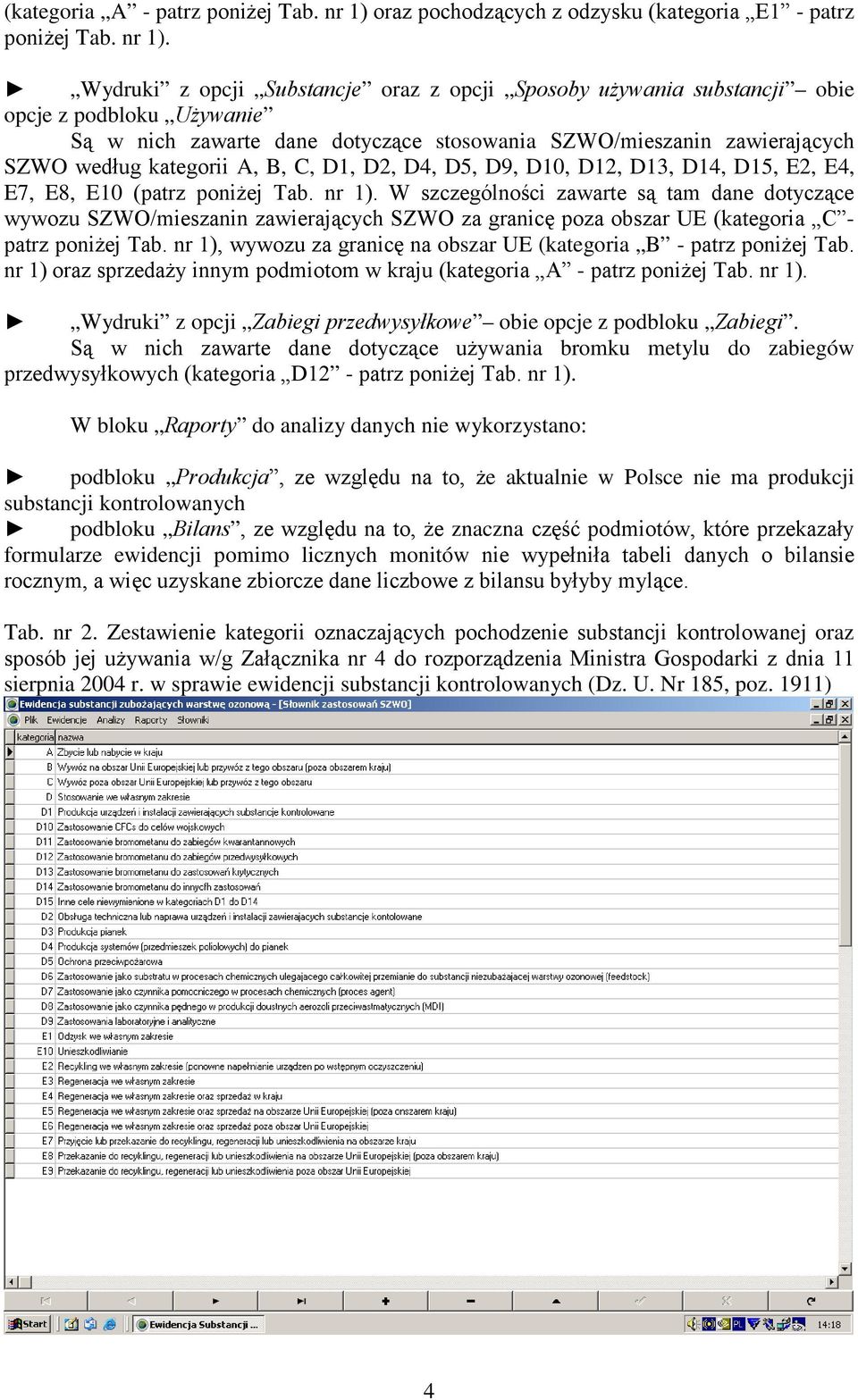 Wydruki z opcji Substancje oraz z opcji Sposoby używania substancji obie opcje z podbloku Używanie Są w nich zawarte dane dotyczące stosowania SZWO/mieszanin zawierających SZWO według kategorii A, B,