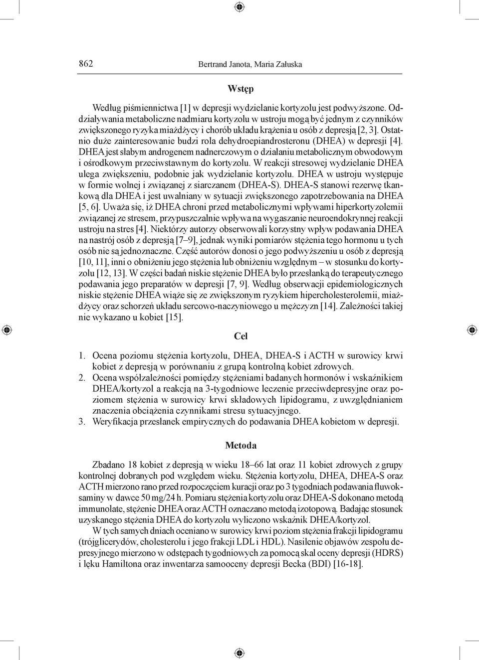 Ostatnio duże zainteresowanie budzi rola dehydroepiandrosteronu (DHEA) w depresji [4].