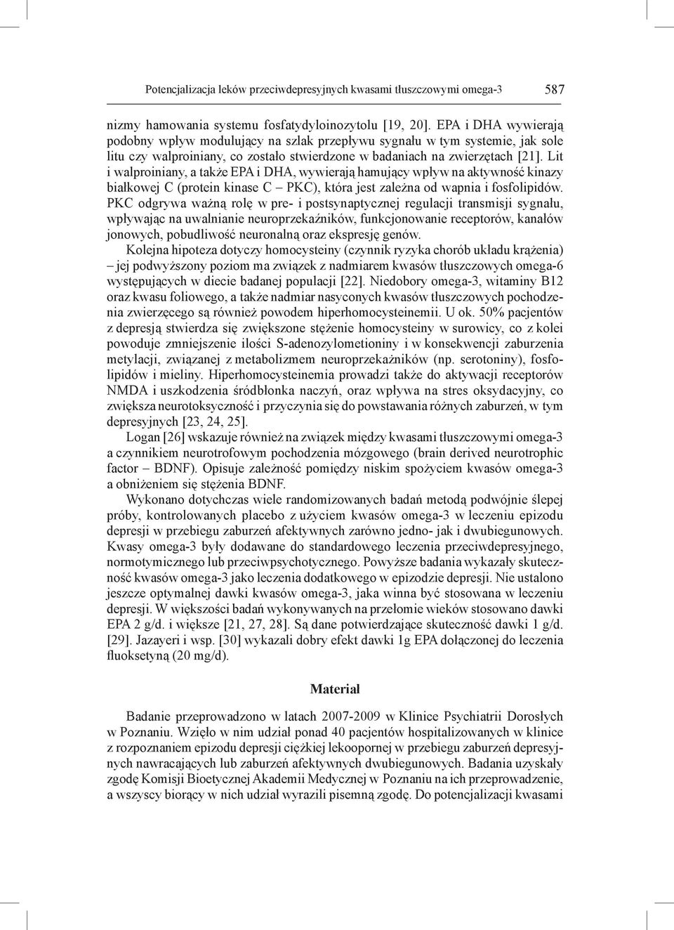 Lit i walproiniany, a także EPA i DHA, wywierają hamujący wpływ na aktywność kinazy białkowej C (protein kinase C PKC), która jest zależna od wapnia i fosfolipidów.