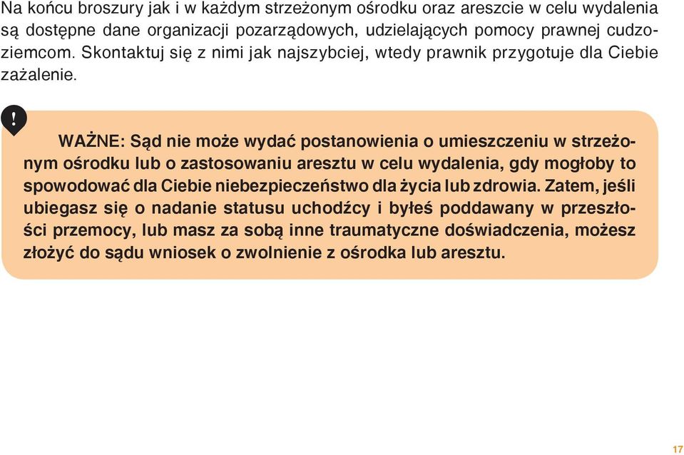 ! WAŻNE: Sąd nie może wydać postanowienia o umieszczeniu w strzeżonym ośrodku lub o zastosowaniu aresztu w celu wydalenia, gdy mogłoby to spowodować dla Ciebie