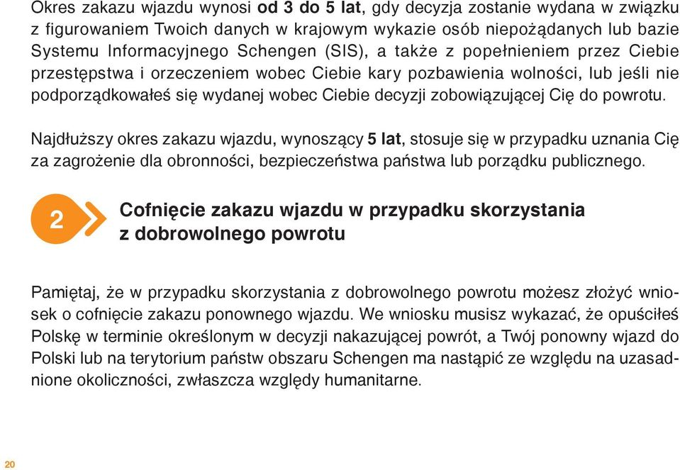 Najdłuższy okres zakazu wjazdu, wynoszący 5 lat, stosuje się w przypadku uznania Cię za zagrożenie dla obronności, bezpieczeństwa państwa lub porządku publicznego.