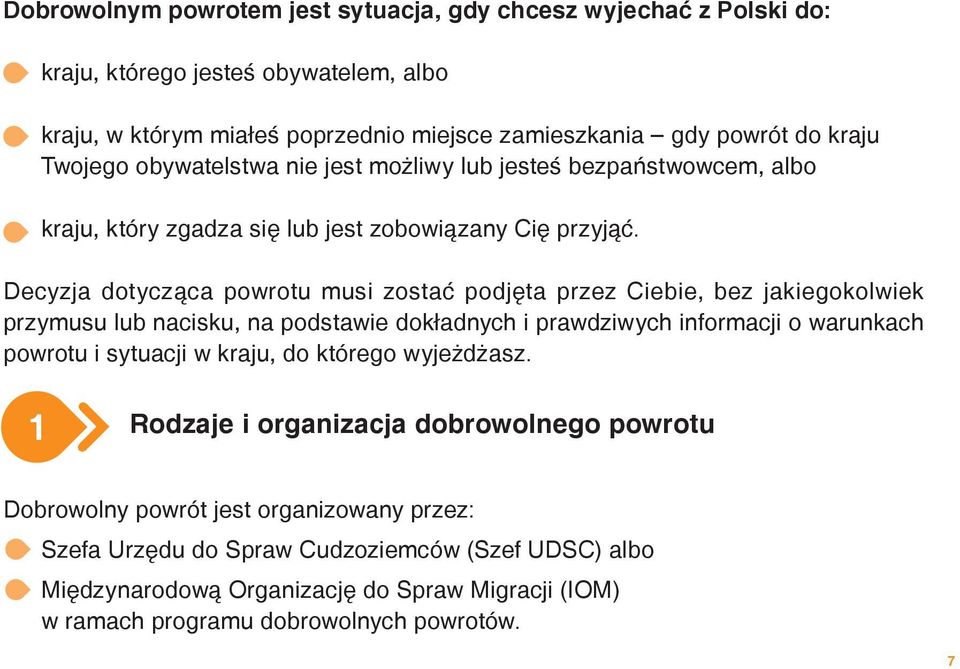 Decyzja dotycząca powrotu musi zostać podjęta przez Ciebie, bez jakiegokolwiek przymusu lub nacisku, na podstawie dokładnych i prawdziwych informacji o warunkach powrotu i sytuacji w kraju,