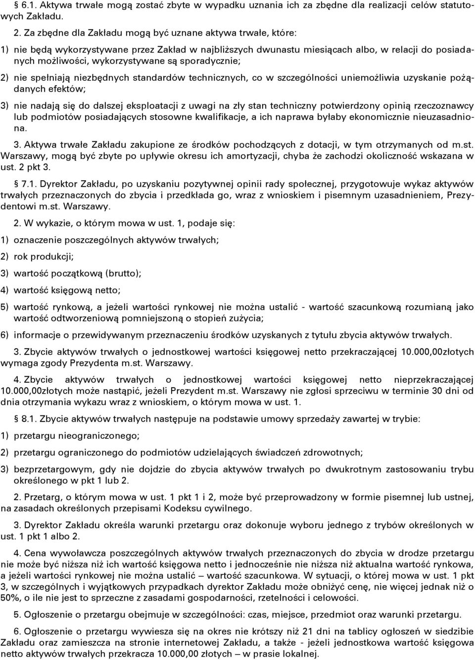 sporadycznie; 2) nie spełniają niezbędnych standardów technicznych, co w szczególności uniemożliwia uzyskanie pożądanych efektów; 3) nie nadają się do dalszej eksploatacji z uwagi na zły stan