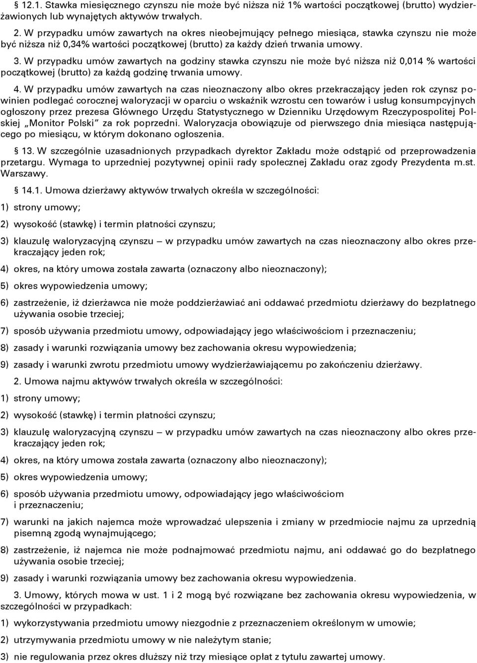 W przypadku umów zawartych na godziny stawka czynszu nie może być niższa niż 0,014 % wartości początkowej (brutto) za każdą godzinę trwania umowy. 4.