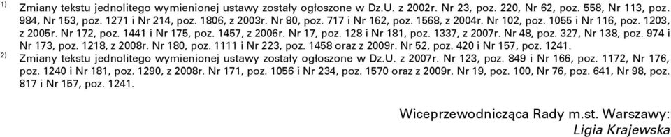 327, Nr 138, poz. 974 i Nr 173, poz. 1218, z 2008r. Nr 180, poz. 1111 i Nr 223, poz. 1458 oraz z 2009r. Nr 52, poz. 420 i Nr 157, poz. 1241.