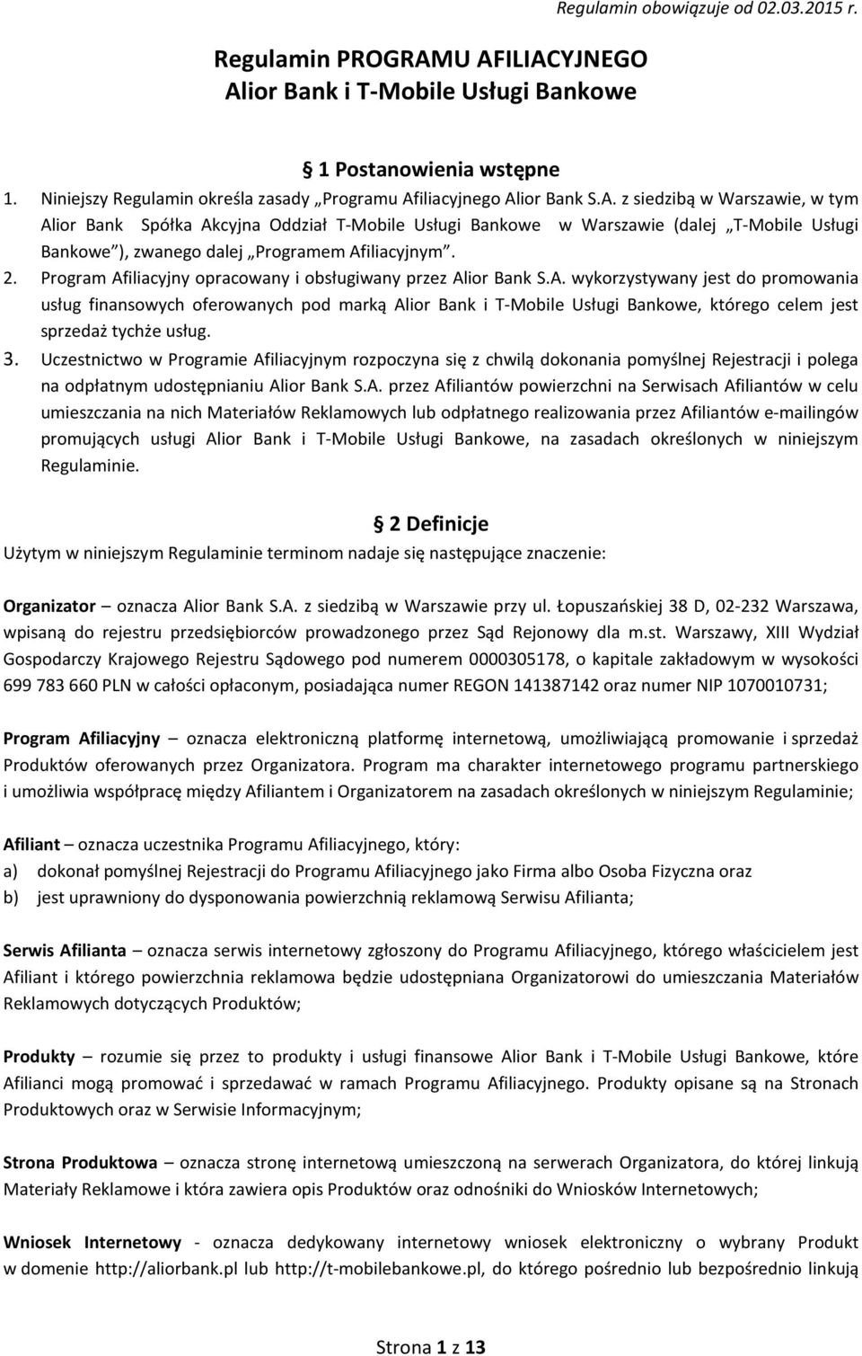 iliacyjnego Alior Bank S.A. z siedzibą w Warszawie, w tym Alior Bank Spółka Akcyjna Oddział T-Mobile Usługi Bankowe w Warszawie (dalej T-Mobile Usługi Bankowe ), zwanego dalej Programem Afiliacyjnym.