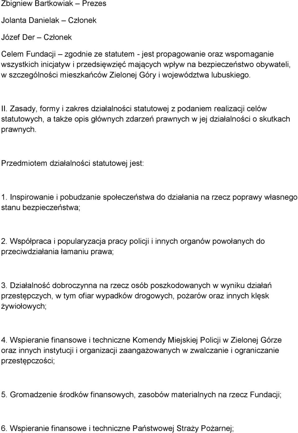 Zasady, formy i zakres działalności statutowej z podaniem realizacji celów statutowych, a także opis głównych zdarzeń prawnych w jej działalności o skutkach prawnych.