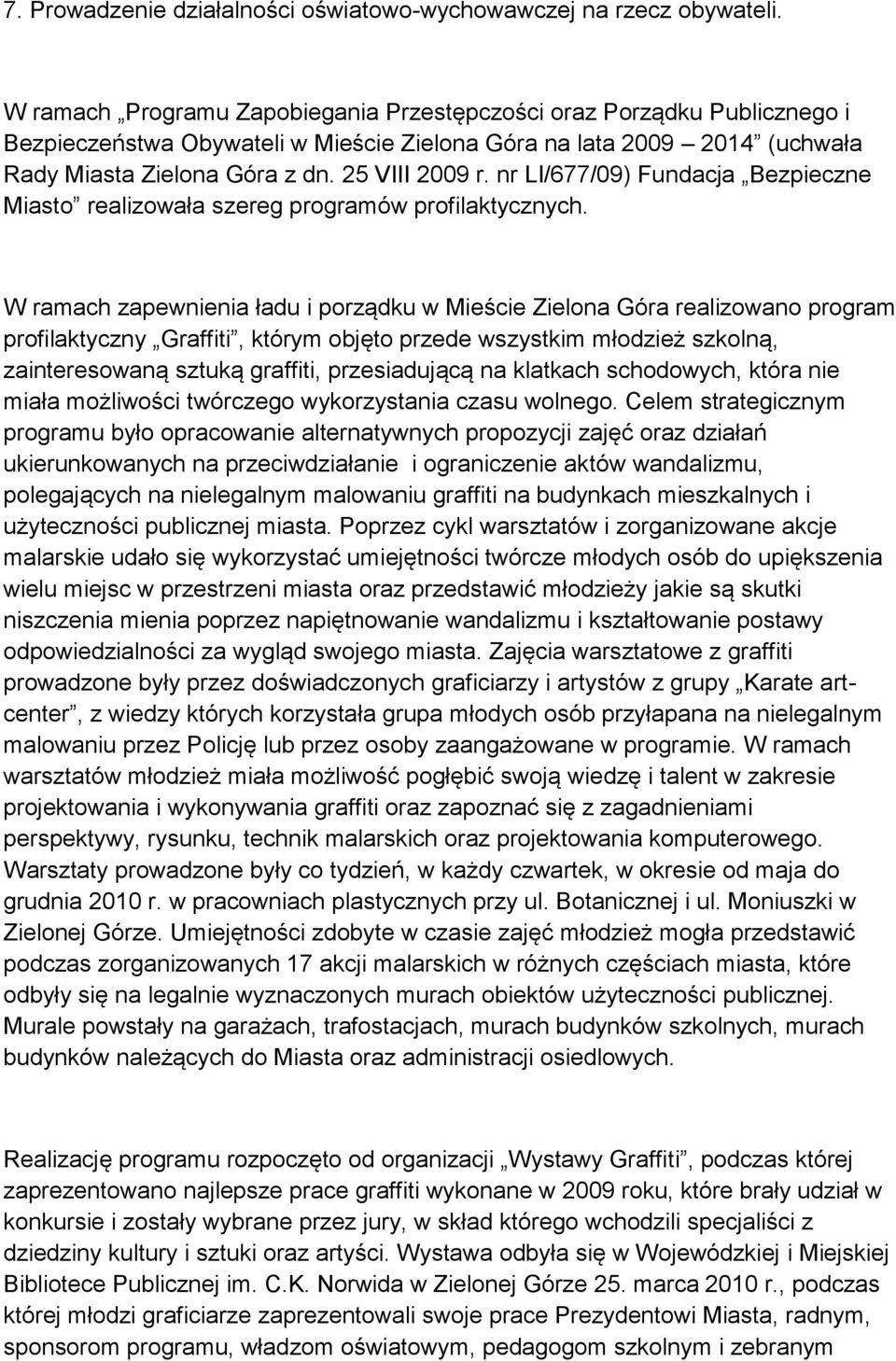 nr LI/677/09) Fundacja Bezpieczne Miasto realizowała szereg programów profilaktycznych.