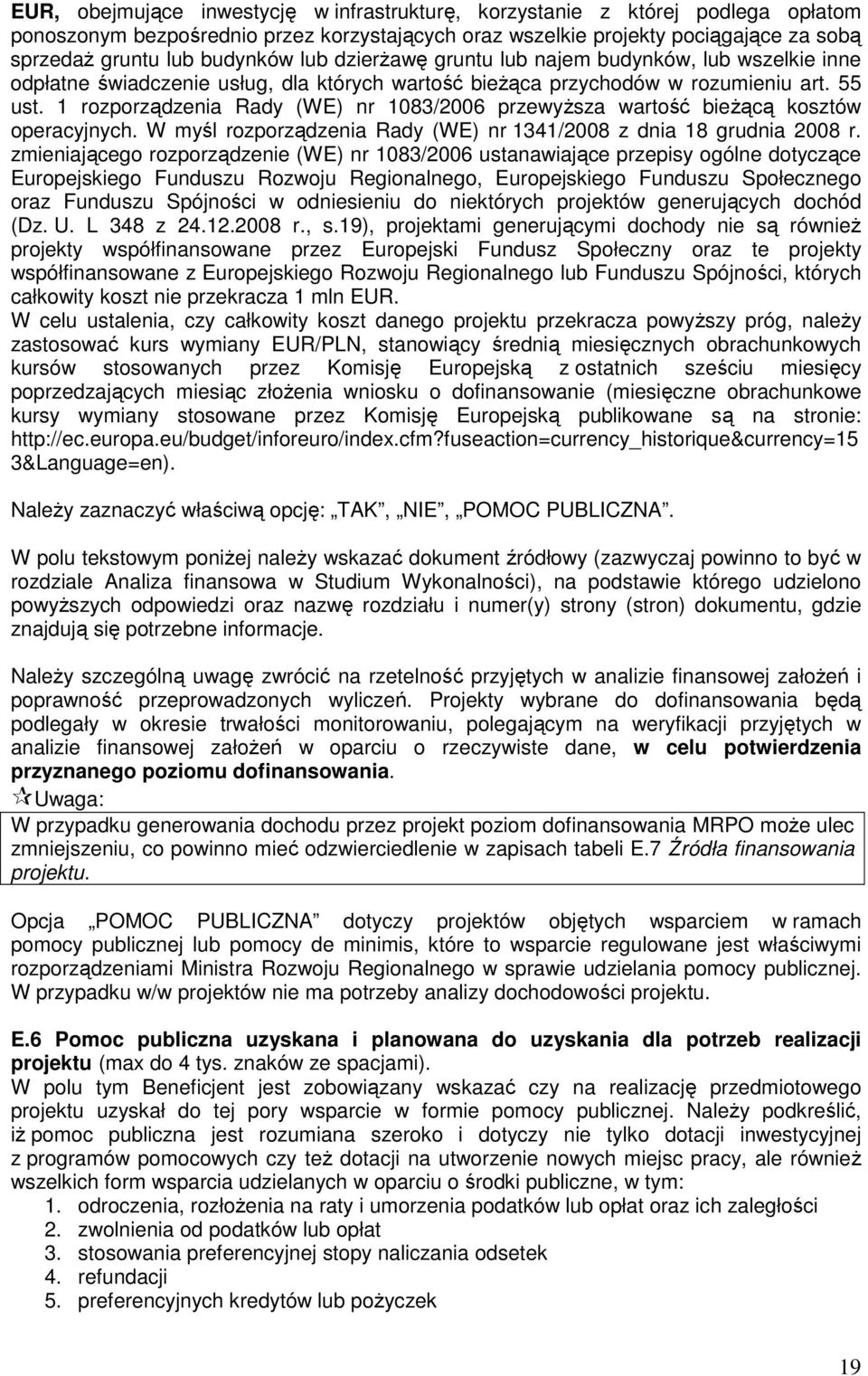 1 rozporządzenia Rady (WE) nr 1083/2006 przewyŝsza wartość bieŝącą kosztów operacyjnych. W myśl rozporządzenia Rady (WE) nr 1341/2008 z dnia 18 grudnia 2008 r.