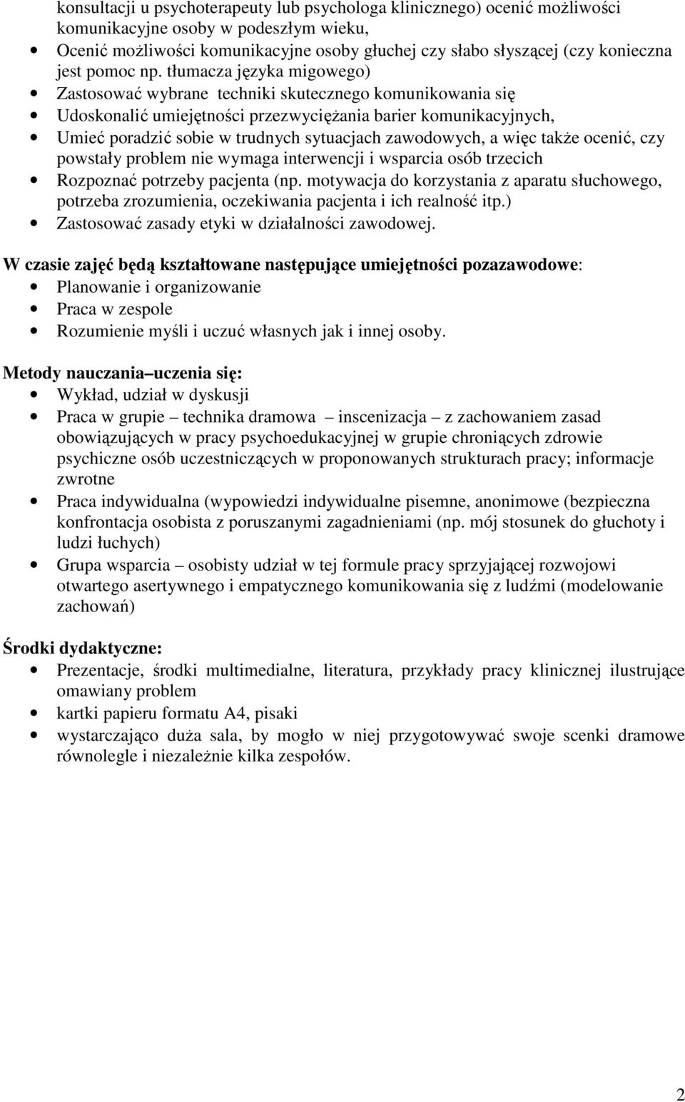 tłumacza języka migowego) Zastosować wybrane techniki skutecznego komunikowania się Udoskonalić umiejętności przezwycięŝania barier komunikacyjnych, Umieć poradzić sobie w trudnych sytuacjach