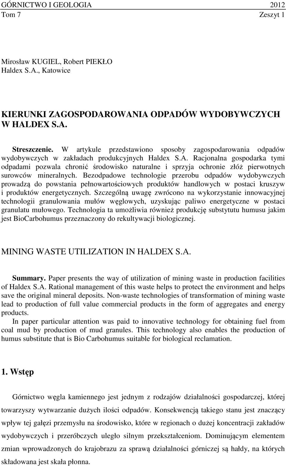 Racjonalna gospodarka tymi odpadami pozwala chronić środowisko naturalne i sprzyja ochronie złóż pierwotnych surowców mineralnych.