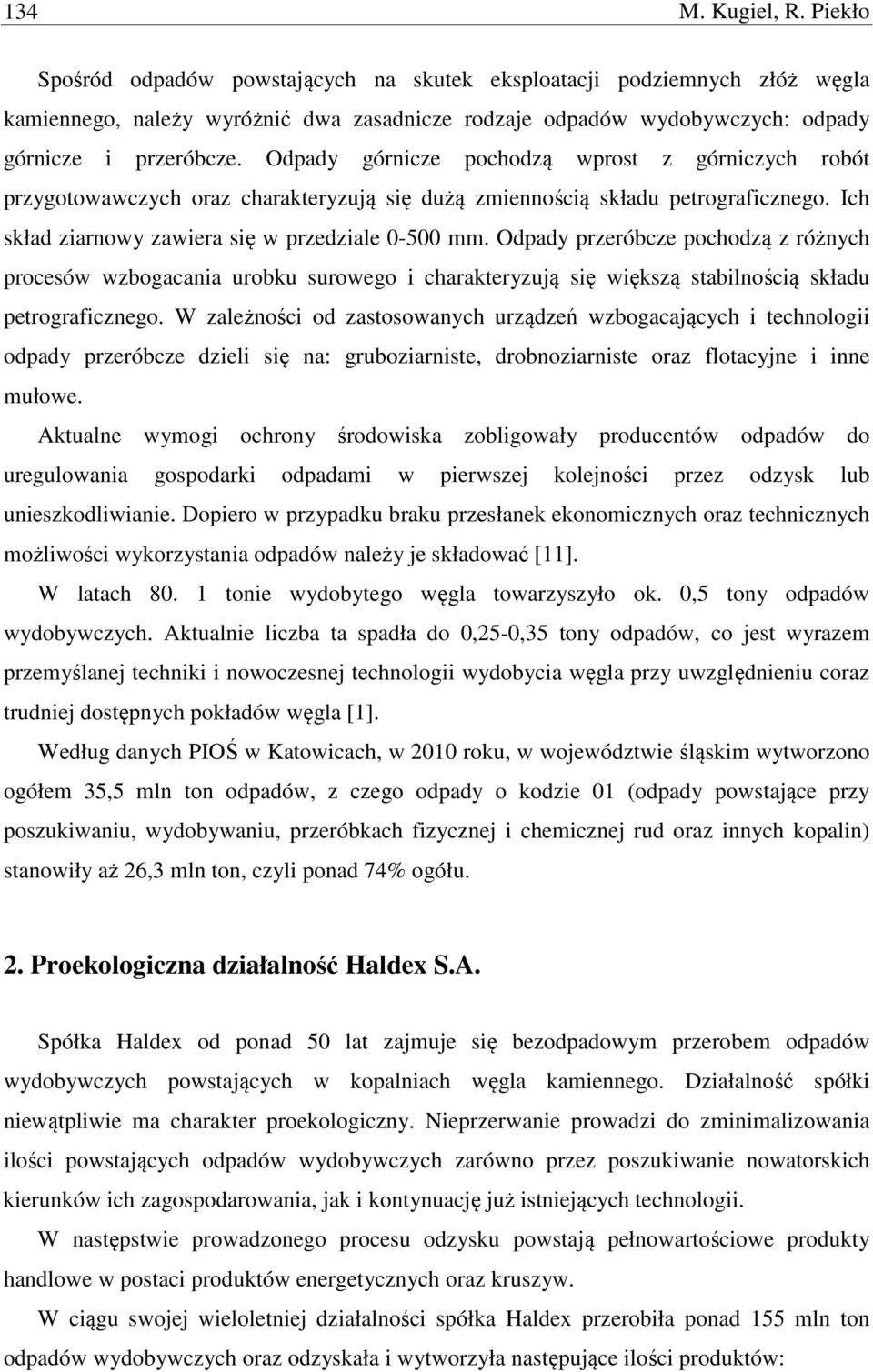 Odpady górnicze pochodzą wprost z górniczych robót przygotowawczych oraz charakteryzują się dużą zmiennością składu petrograficznego. Ich skład ziarnowy zawiera się w przedziale 0-500 mm.