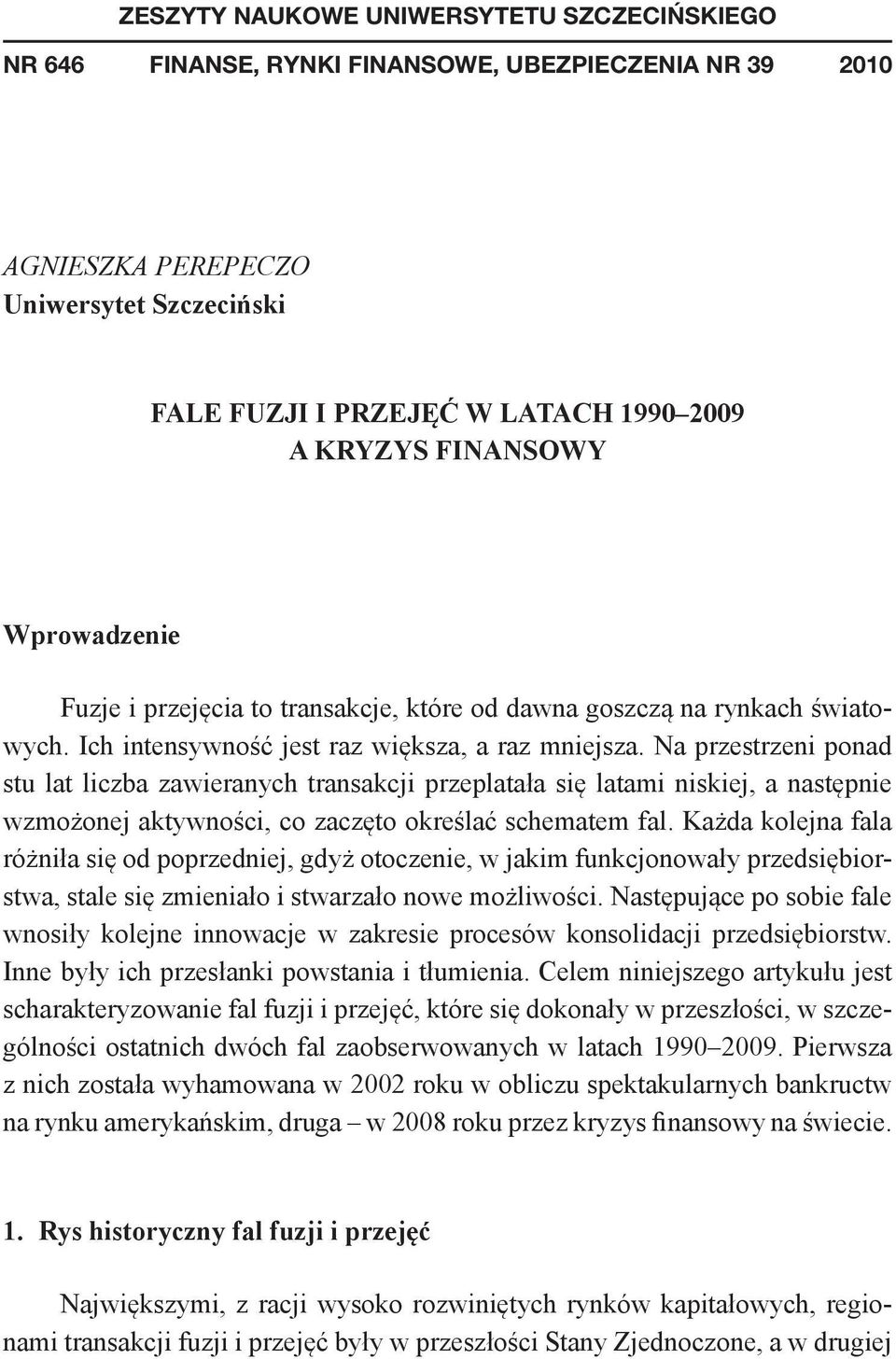 Na przestrzeni ponad stu lat liczba zawieranych transakcji przeplatała się latami niskiej, a następnie wzmożonej aktywności, co zaczęto określać schematem fal.