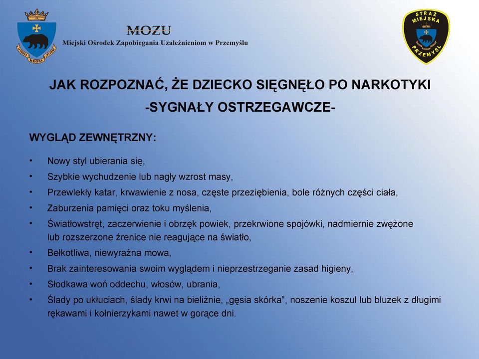 nadmiernie zwężone lub rozszerzone źrenice nie reagujące na światło, Bełkotliwa, niewyraźna mowa, Brak zainteresowania swoim wyglądem i nieprzestrzeganie zasad higieny,