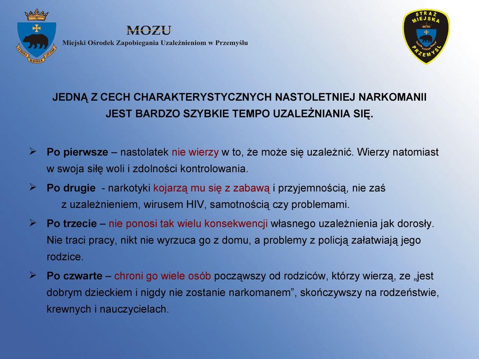 Po drugie - narkotyki kojarzą mu się z zabawą i przyjemnością, nie zaś z uzależnieniem, wirusem HIV, samotnością czy problemami.