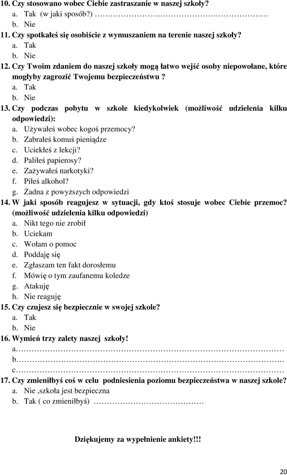 Czy podczas pobytu w szkole kiedykolwiek (możliwość udzielenia kilku odpowiedzi): a. Używałeś wobec kogoś przemocy? b. Zabrałeś komuś pieniądze c. Uciekłeś z lekcji? d. Paliłeś papierosy? e.