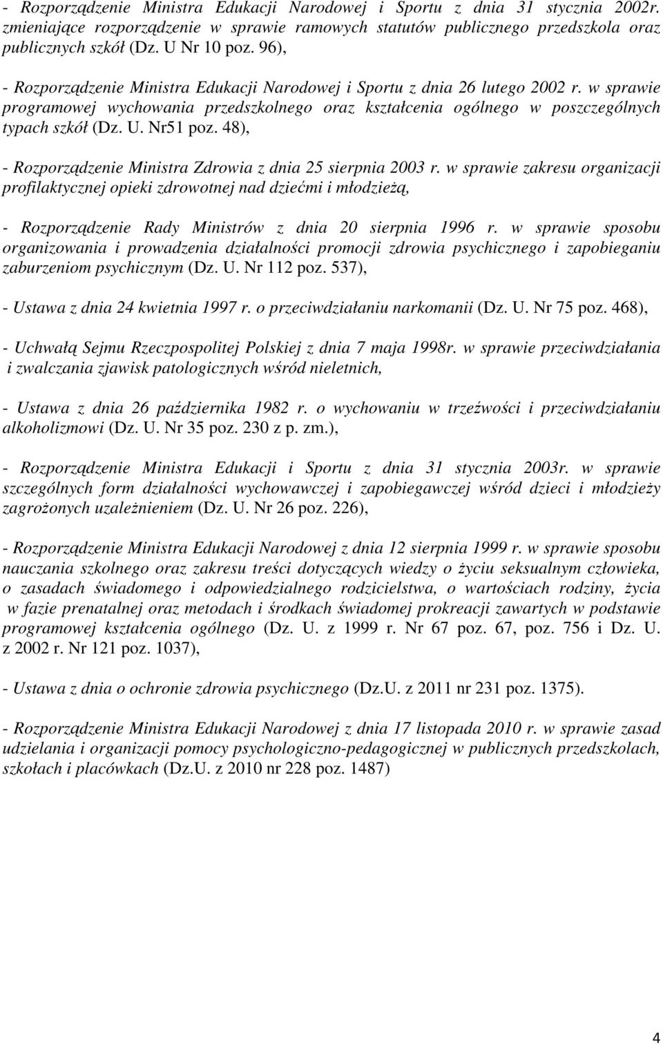 Nr51 poz. 48), - Rozporządzenie Ministra Zdrowia z dnia 25 sierpnia 2003 r.