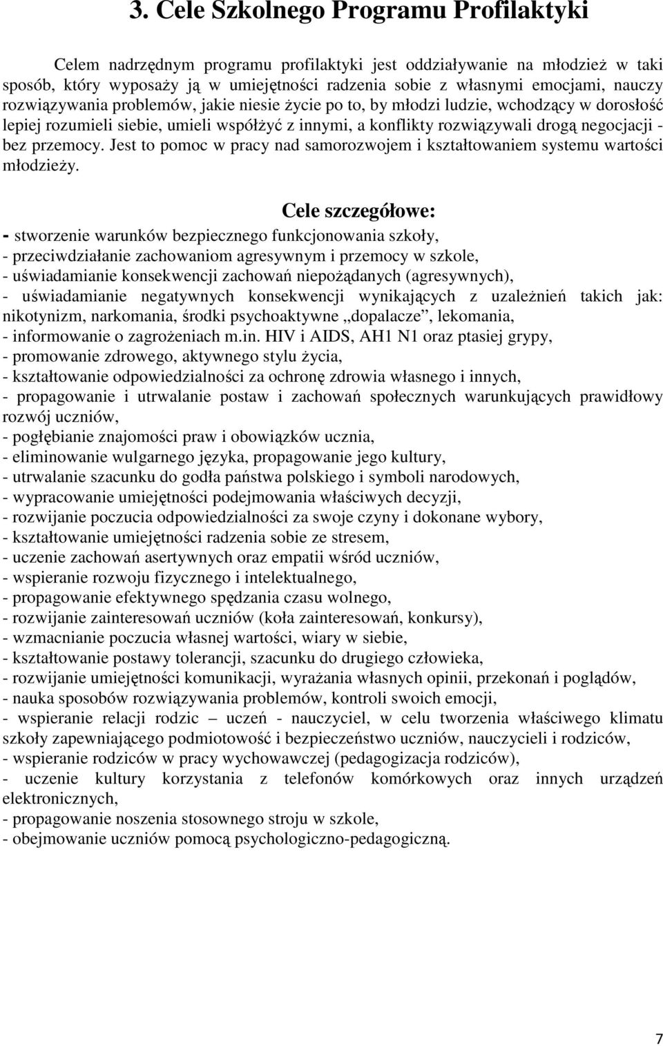 przemocy. Jest to pomoc w pracy nad samorozwojem i kształtowaniem systemu wartości młodzieży.