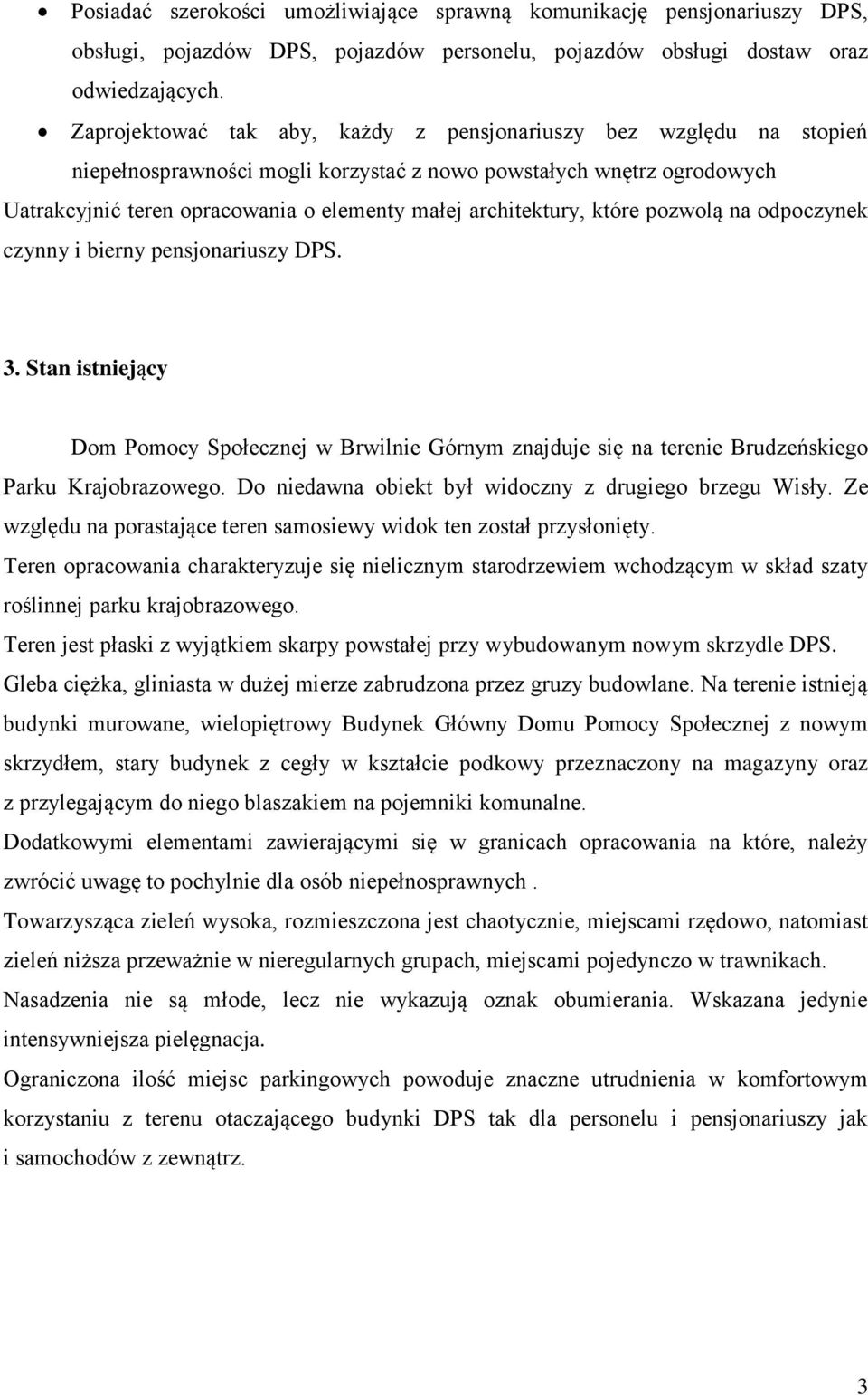 architektury, które pozwolą na odpoczynek czynny i bierny pensjonariuszy DPS. 3. Stan istniejący Dom Pomocy Społecznej w Brwilnie Górnym znajduje się na terenie Brudzeńskiego Parku Krajobrazowego.