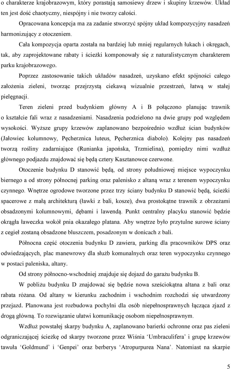 Cała kompozycja oparta została na bardziej lub mniej regularnych łukach i okręgach, tak, aby zaprojektowane rabaty i ścieżki komponowały się z naturalistycznym charakterem parku krajobrazowego.